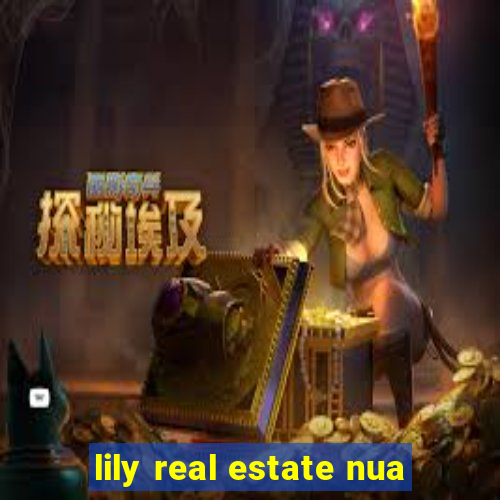 lily real estate nua